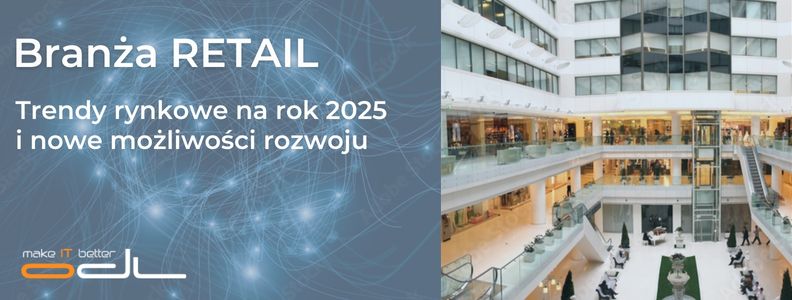 Branża retail - najważniejsze trendy na rynku w 2025 roku