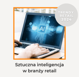 Szturmem wchodzące AI - trendy retail 2024