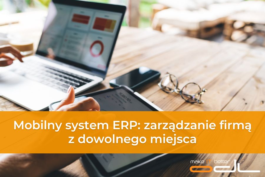 Mobilny system ERP - zarządzanie firmą z dowolnego miejsca 